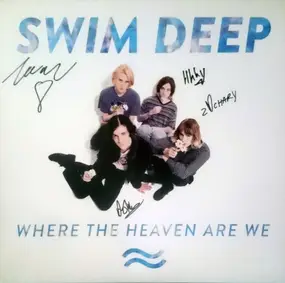 SWIM DEEP - Where the Heaven Are We