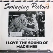 Swinging Pistons - (Ever Since I Was Young) I Love The Sound Of Machines