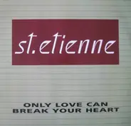 St. Etienne, Saint Etienne - Only Love Can Break Your Heart