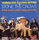 7'' - Stone The Crows - Things Are Getting Better / Mad Dogs And Englishmen