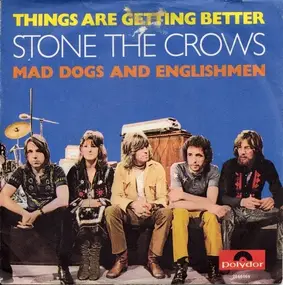 Stone the Crows - Things Are Getting Better / Mad Dogs And Englishmen