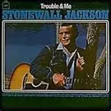 Stonewall Jackson - Trouble & Me