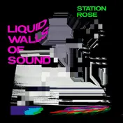 Station Rose - Liquid Walls Of Sound