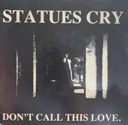 7inch Vinyl Single - Statues Cry - Don't Call This Love
