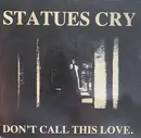 7inch Vinyl Single - Statues Cry - Don't Call This Love