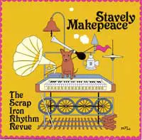 Stavely Makepeace - The Scrap Iron Rhythm Revue