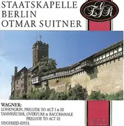 CD - Staatskapelle Berlin , Otmar Suitner , Richard Wagner - Lohengrin, Prelude To Act I & III - Tannhäuser, Overture & Bacchanale Prelude To Act III - Siegfried-Idyll