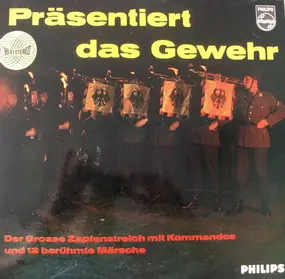 Stabsmusikkorps der Bundeswehr - Präsentiert Das Gewehr! - Der Große Zapfenstreich Mit Kommandos Und 12 Berühmte Märsche