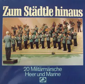 Stabsmusikkorps der Bundeswehr - Zum Städtle Hinaus - 20 Militärmärsche Heer Und Marine