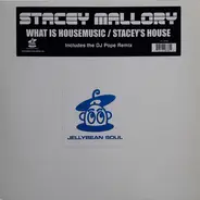 Stacey Mallory - What Is Housemusic / Stacey's House