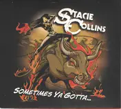 Stacie Collins - Sometimes Ya Gotta...
