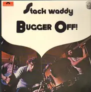 Stack Waddy - Bugger Off!