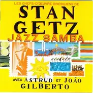 Stan Getz Avec Astrud Gilberto Et João Gilberto - Jazz Samba - Les Chefs-D'Œuvre Brésiliens De Stan Getz Avec Astrud Et João Gilberto