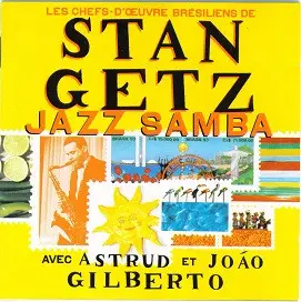 Stan Getz - Jazz Samba - Les Chefs-D'Œuvre Brésiliens De Stan Getz Avec Astrud Et João Gilberto