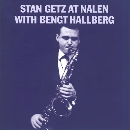 Stan Getz With Bengt Hallberg - Stan Getz At Nalen With Bengt Hallberg
