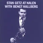 Stan Getz With Bengt Hallberg - Stan Getz At Nalen With Bengt Hallberg