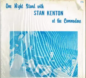 Stan Kenton - One Night Stand With Stan Kenton At The Commodore