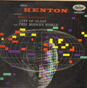 Stan Kenton - Conducts Robert Graettinger's City Of Glass And This Modern World