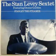 Stan Levey Sextet Featuring Dexter Gordon - Stanley The Steamer