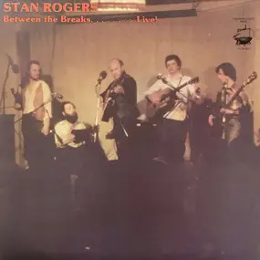 Stan Rogers - Between The Breaks ........ Live!