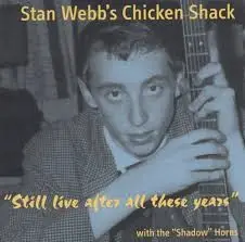 Stan Webb's Chicken Shack - STILL LIVE ALL THESE YEARS