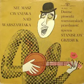 Stanisław Grzesiuk - Nie Masz Cwaniaka Nad Warszawiaka - Dawne Piosenki Warszawskich Przedmieść