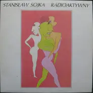 Stanisław Sojka - Radioaktywny