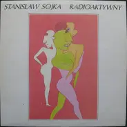 Stanisław Sojka - Radioaktywny