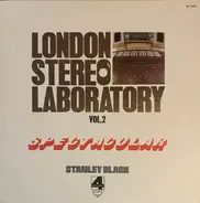 Stanley Black Conducting The London Festival Chorus And London Festival Orchestra - London Stereo Laboratory, Vol. 2 - Spectacular