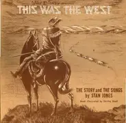 Stanley Davis Jones And The Ranger Chorus - This Was The West