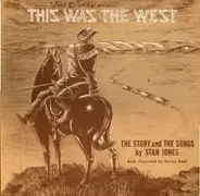 Stanley Davis Jones And The Ranger Chorus - This Was The West