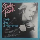 7inch Vinyl Single - Stanley Frank - Love Like A Hammer
