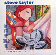 Steve Taylor - The Best We Could Find [+ 3 That Never Escaped]
