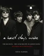 Steve Turner - A Hard Day´s Write: The Beatles - Die Geschichte zu jedem Song