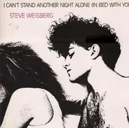 Steve Weisberg - I Can't Stand Another Night Alone (In Bed With You)