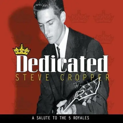 Steve Cropper - Dedicated (A Salute To The 5 Royales)
