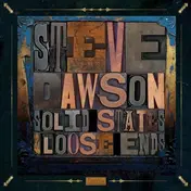 Steve Dawson - Solid State & Loose Ends (2lp