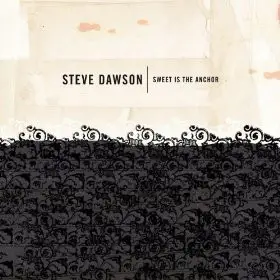 Steve Dawson - Sweet Is The Anchor