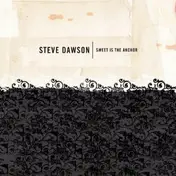 Steve Dawson - Sweet Is The Anchor