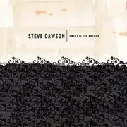 CD - Steve Dawson - Sweet Is The Anchor - Digipack