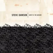 Steve Dawson - Sweet Is The Anchor