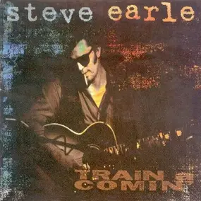 Steve Earle - Train a Comin'