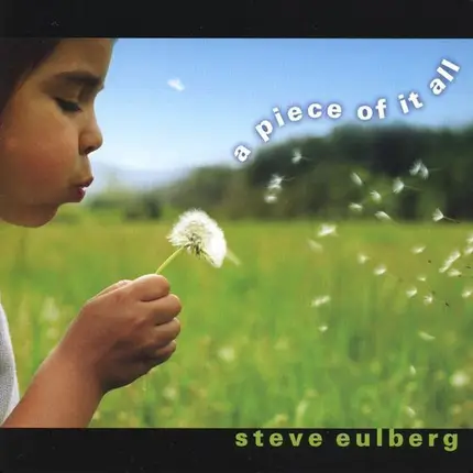 Steve Eulberg - A Piece Of It All