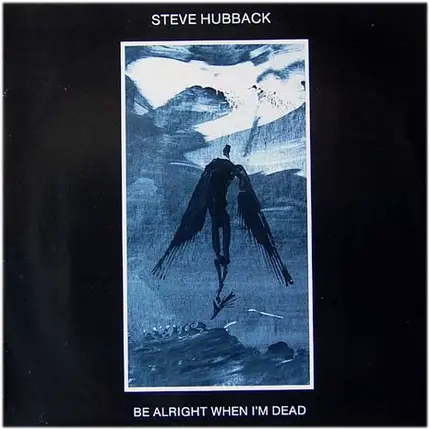 Steve Hubback - Be Alright When I'm Dead