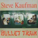 CD - Steve Kaufman - Bullet Train