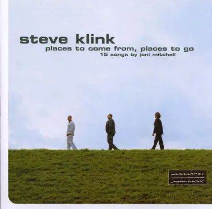 Steve Klink - Places To Come From, Places To Go: 15 Songs By Joni Mitchell