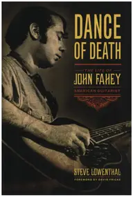 John Fahey - Dance of Death: The Life of John Fahey, American Guitarist