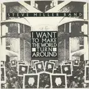 7inch Vinyl Single - Steve Miller Band - I Want To Make The World Turn Around