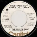 7inch Vinyl Single - Steve Miller Band - Your Cash Ain't Nothin' But Trash