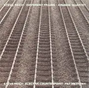 CD - Steve Reich - Kronos Quartet , Pat Metheny - Different Trains • Electric Counterpoint